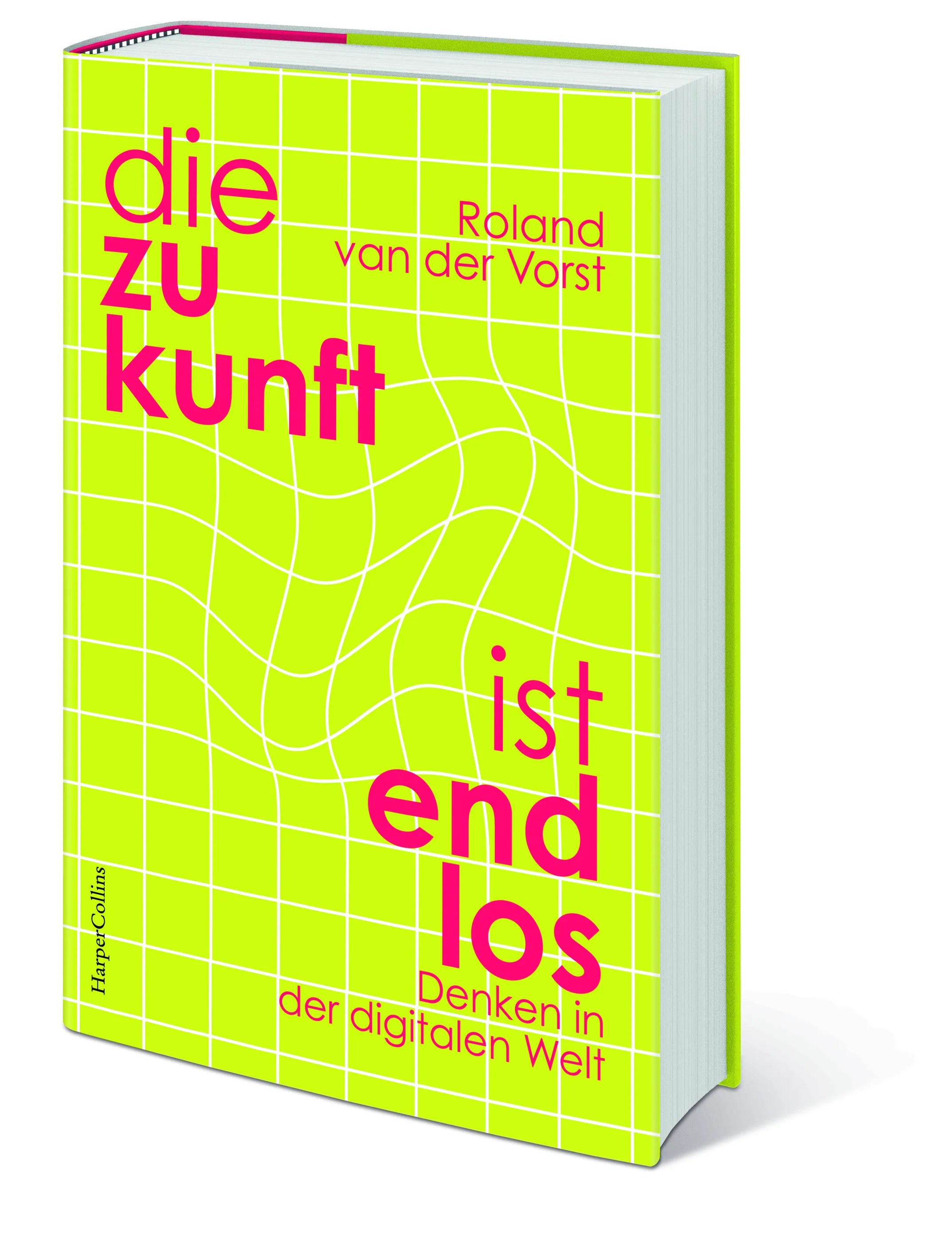 Roland van der Vorst - Die Zukunft ist endlos. Denken in der digitalen Welt