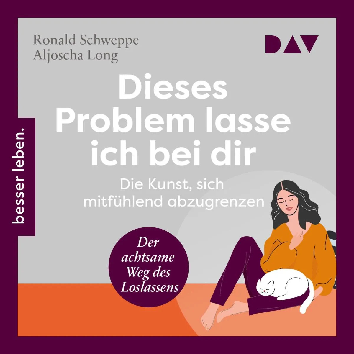 Cover: Dieses Problem lasse ich bei dir. Die Kunst, sich mitfühlend abzugrenzen - Der achtsame Weg des Loslassens (Hörbuch Download) von Aljoscha Long