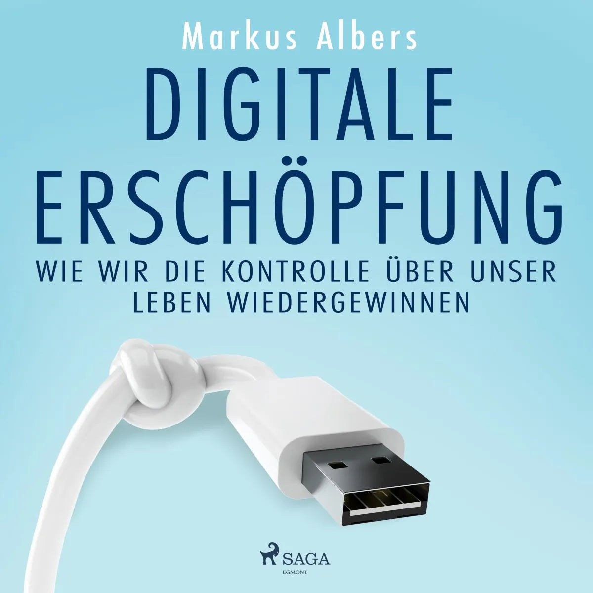 Cover: Digitale Erschöpfung - Wie wir die Kontrolle über unser Leben wiedergewinnen (Hörbuch Download) von Markus Albers