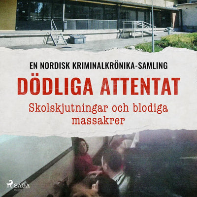 Dödliga attentat - Skolskjutningar och blodiga massakrer