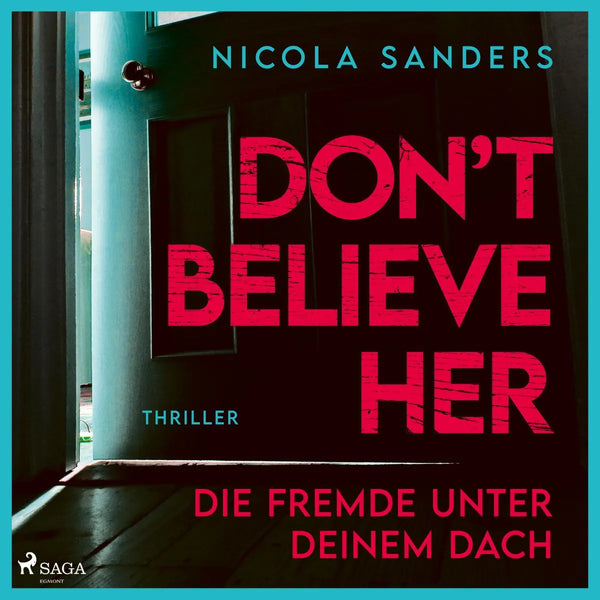 Don't believe her: Die Fremde unter deinem Dach