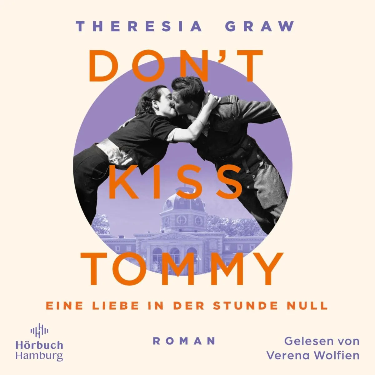 Cover: Don't kiss Tommy. Eine Liebe in der Stunde Null (Hörbuch Download) von Theresia Graw