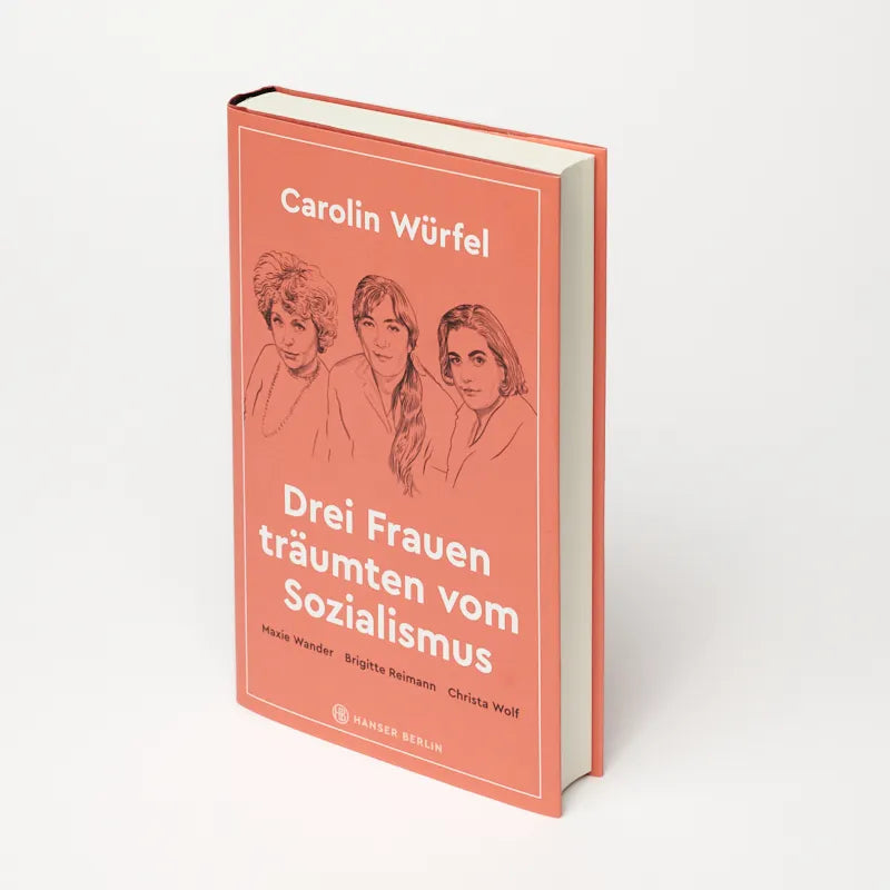 Carolin Würfel - Drei Frauen träumten vom Sozialismus