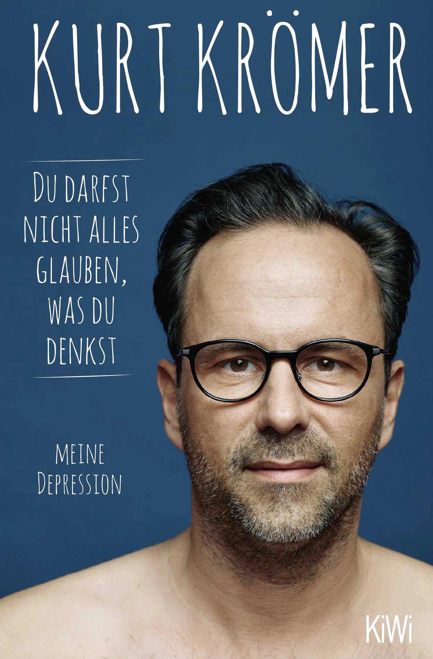 Cover: Du darfst nicht alles glauben, was du denkst (Taschenbuch) von Kurt Krömer