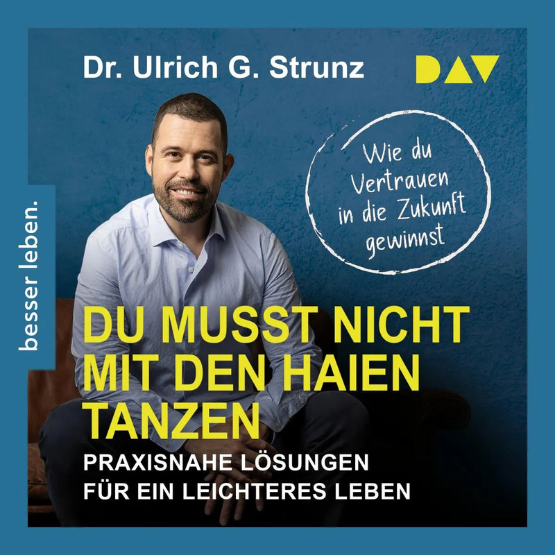 Du musst nicht mit den Haien tanzen. Praxisnahe Lösungen für ein leichteres Leben - Wie du Vertrauen in die Zukunft gewinnst