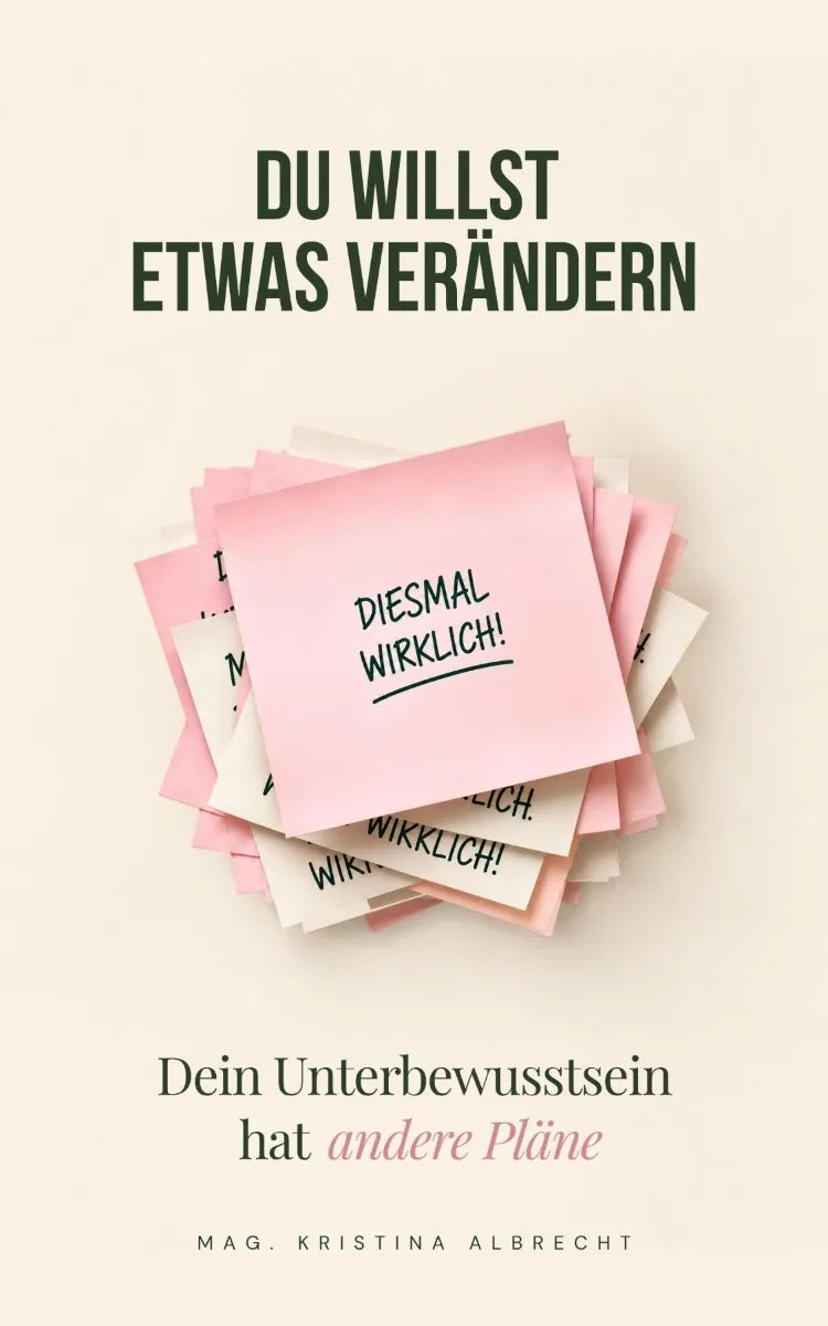 Cover: Du willst etwas verändern. Dein Unterbewusstsein hat andere Pläne (E-Book) von Mag. Kristina Albrecht