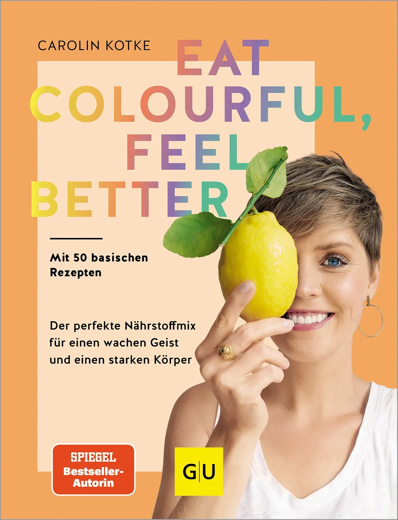 Buchcover von 'Eat colourful, feel better' - Gebundene Ausgabe von Carolin Kotke