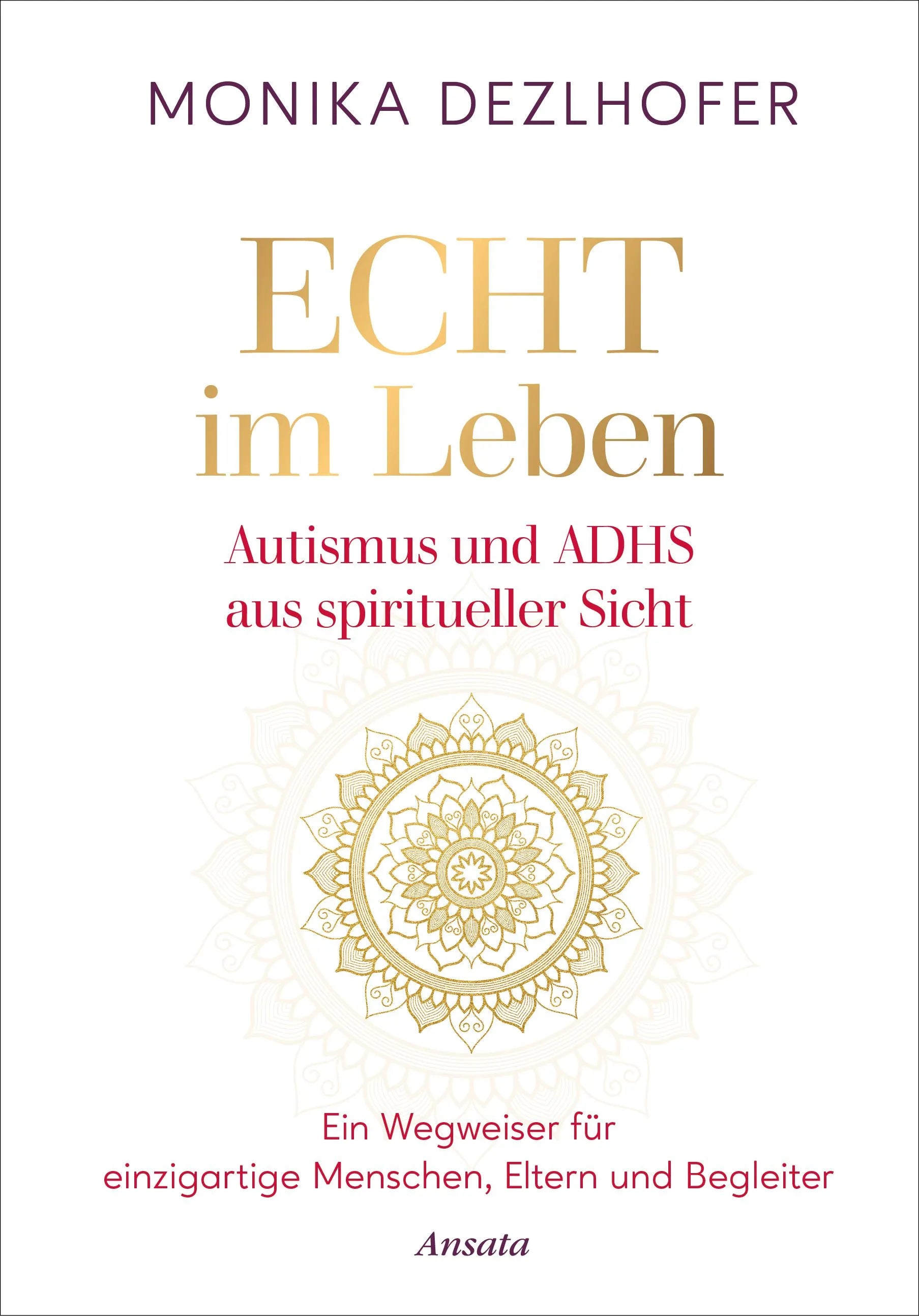 Cover: Echt im Leben. Autismus und ADHS aus spiritueller Sicht (Hardcover) von Monika Dezlhofer