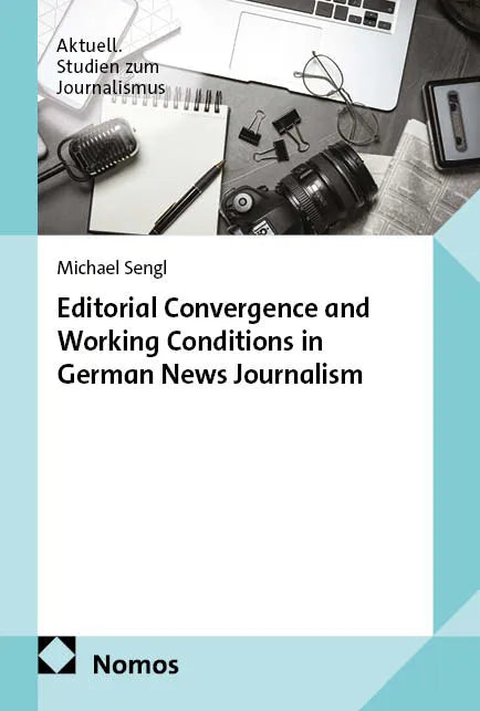 Cover: Editorial Convergence and Working Conditions in German News Journalism (E-Book) von Michael Sengl