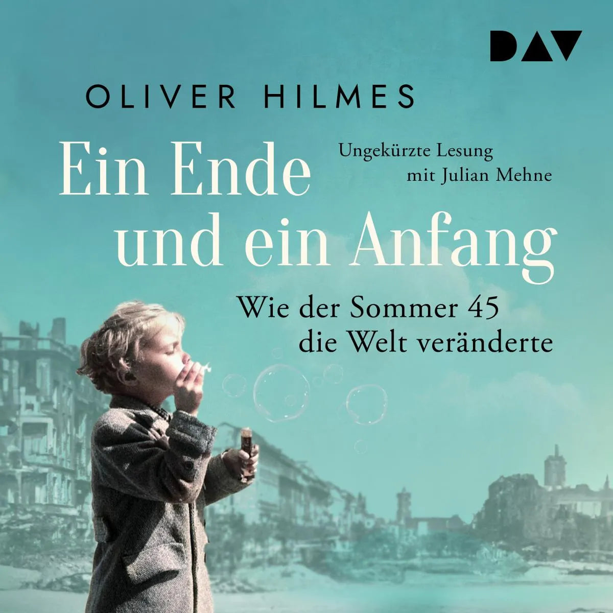 Cover: Ein Ende und ein Anfang. Wie der Sommer 45 die Welt veränderte (Hörbuch Download) von Oliver Hilmes