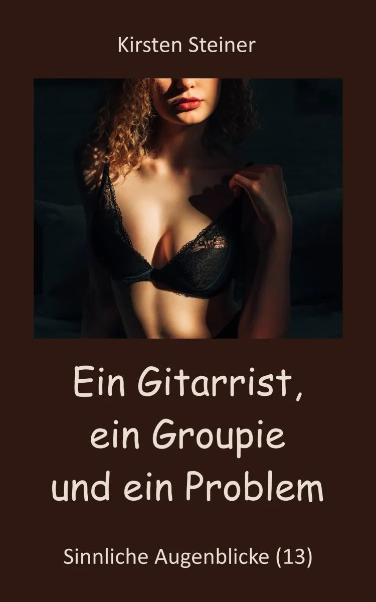 Cover: Ein Gitarrist, ein Groupie und ein Problem (E-Book) von Kirsten Steiner