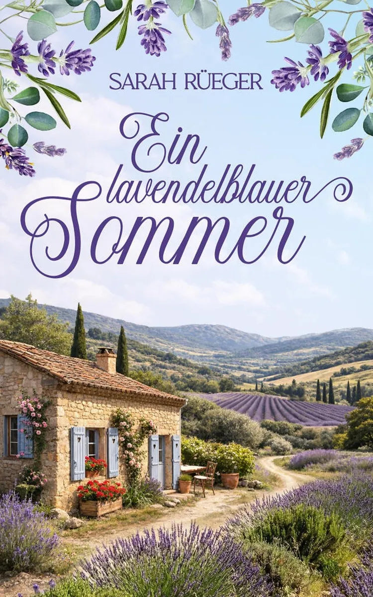 Cover: Ein lavendelblauer Sommer | Eine wholesome Romance über Neuanfänge und das Glück in der Provence (E-Book) von Sarah Rüeger