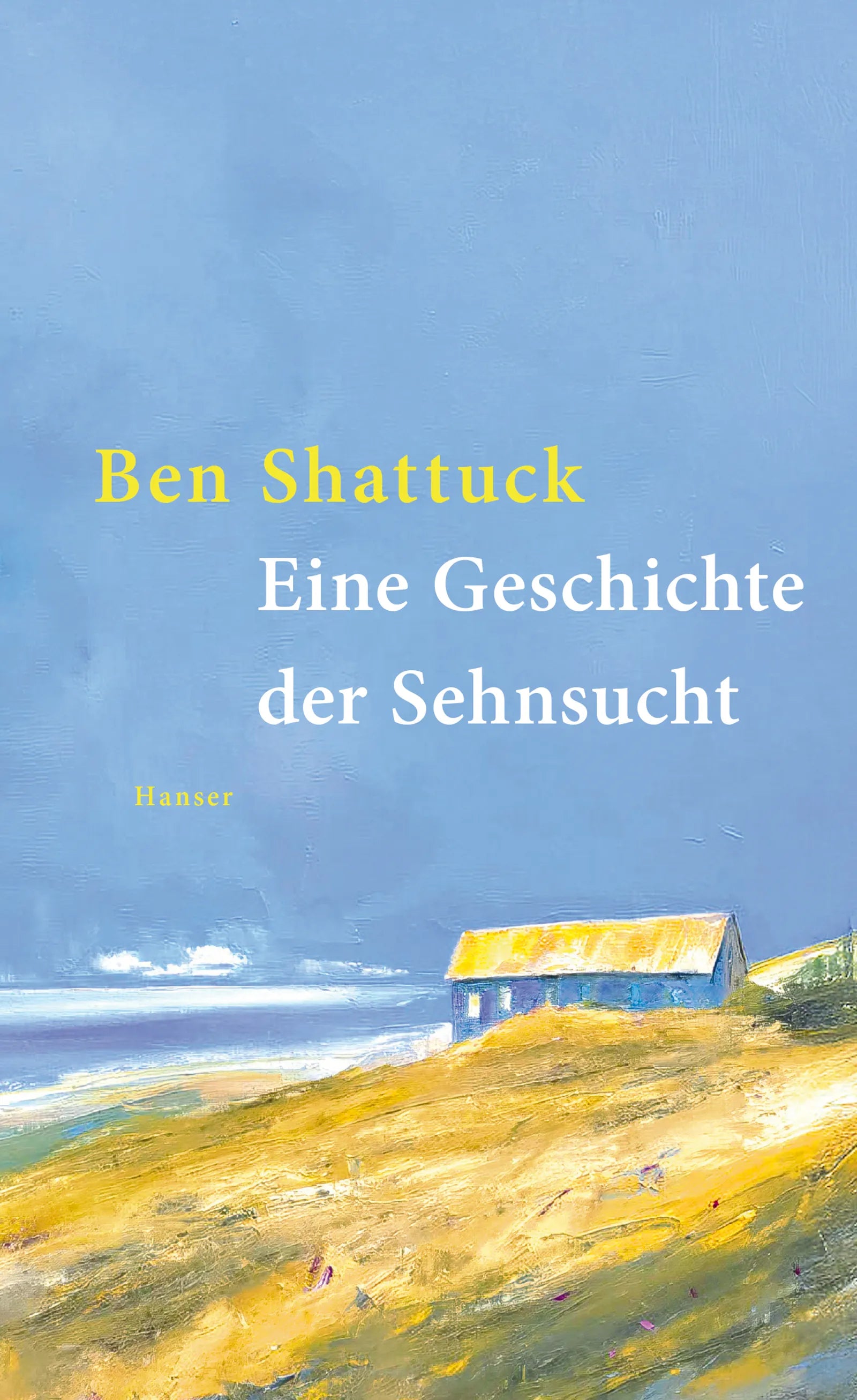Buchcover von 'Eine Geschichte der Sehnsucht' - Gebundene Ausgabe von Ben Shattuck