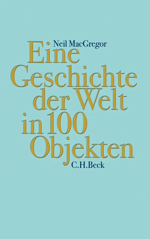 Buchcover von 'Eine Geschichte der Welt in 100 Objekten' - Gebundene Ausgabe von Neil MacGregor
