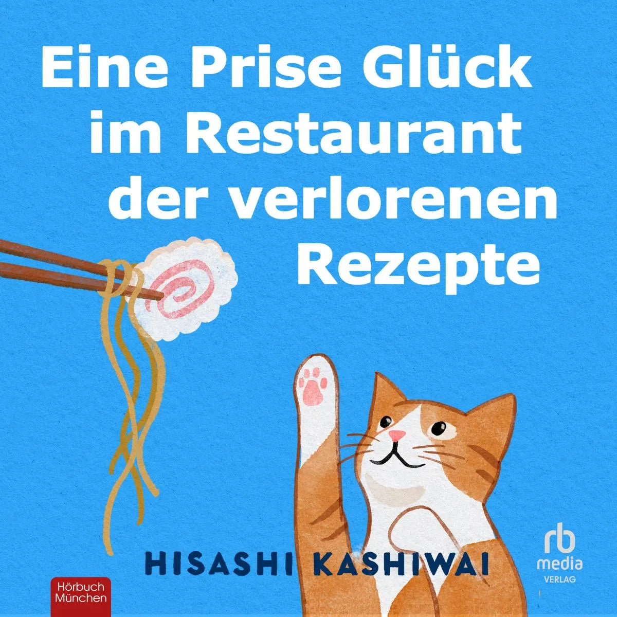 Cover: Eine Prise Glück im Restaurant der verlorenen Rezepte (Hörbuch Download) von Hisashi Kashiwai