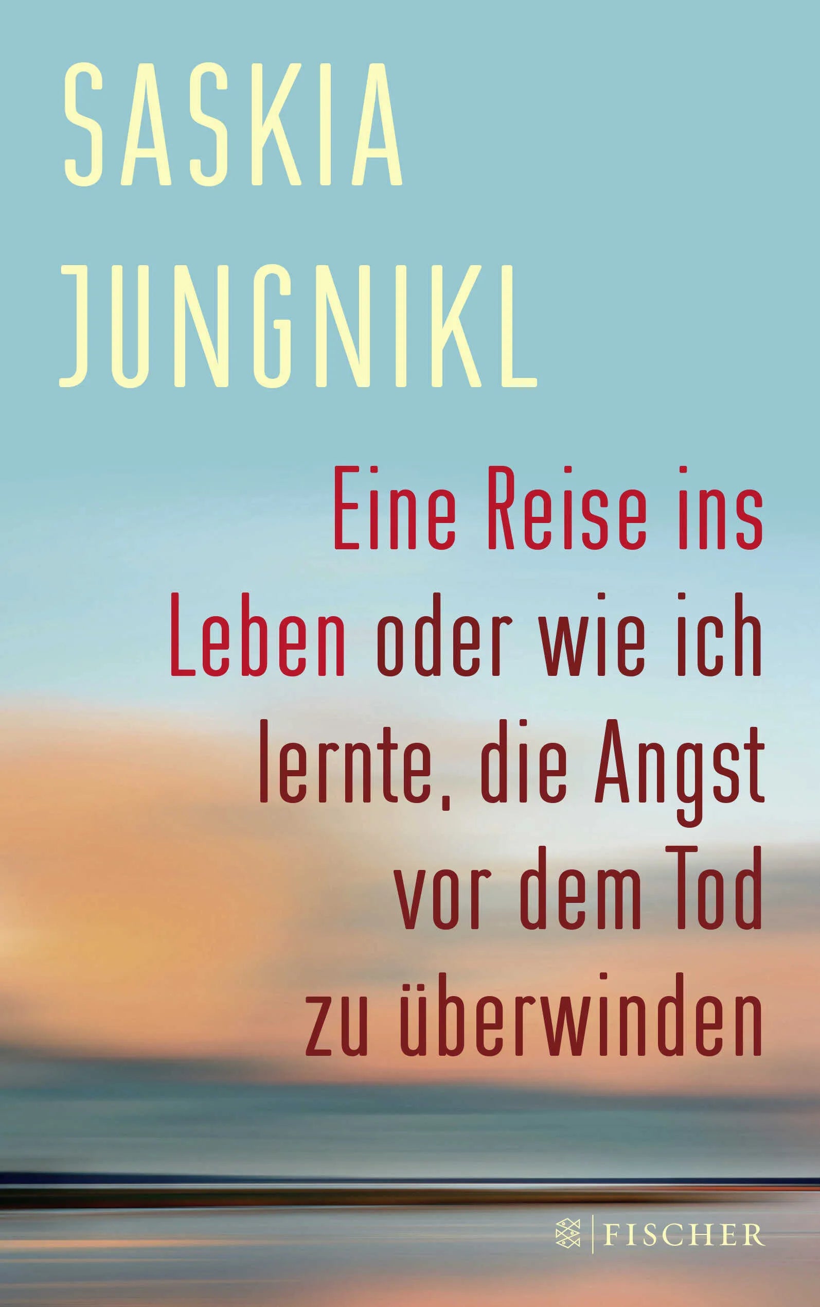 Buchcover von 'Eine Reise ins Leben oder wie ich lernte, die Angst vor dem Tod zu überwinden' - Paperback von Saskia Jungnikl