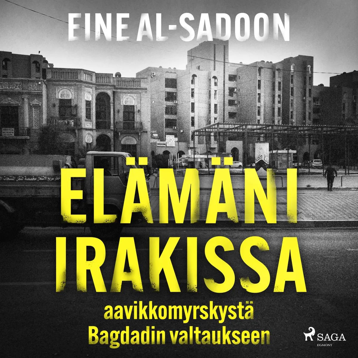 Cover: Elämäni Irakissa: aavikkomyrskystä Bagdadin valtaukseen (Hörbuch Download) von Eine Al-Sadoon