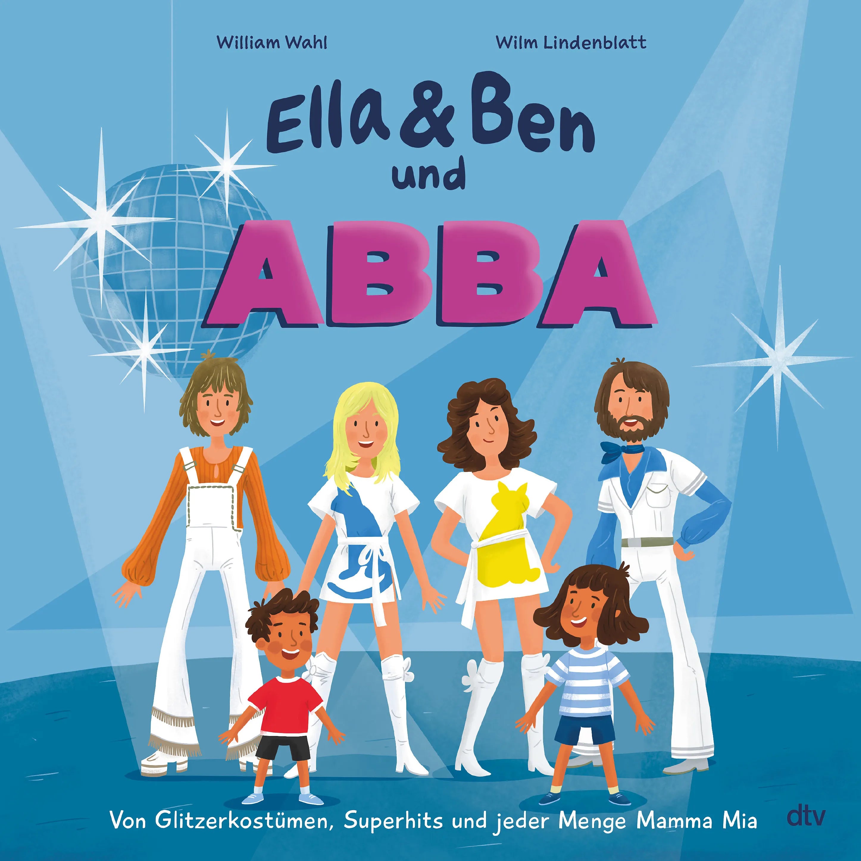 Buchcover von 'Ella & Ben und ABBA – Von Glitzerkostümen, Superhits und jeder Menge Mamma Mia' - Gebundene Ausgabe von William Wahl
