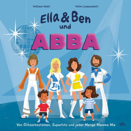 Buchcover von 'Ella &amp; Ben und ABBA – Von Glitzerkostümen, Superhits und jeder Menge Mamma Mia' - Gebundene Ausgabe von William Wahl
