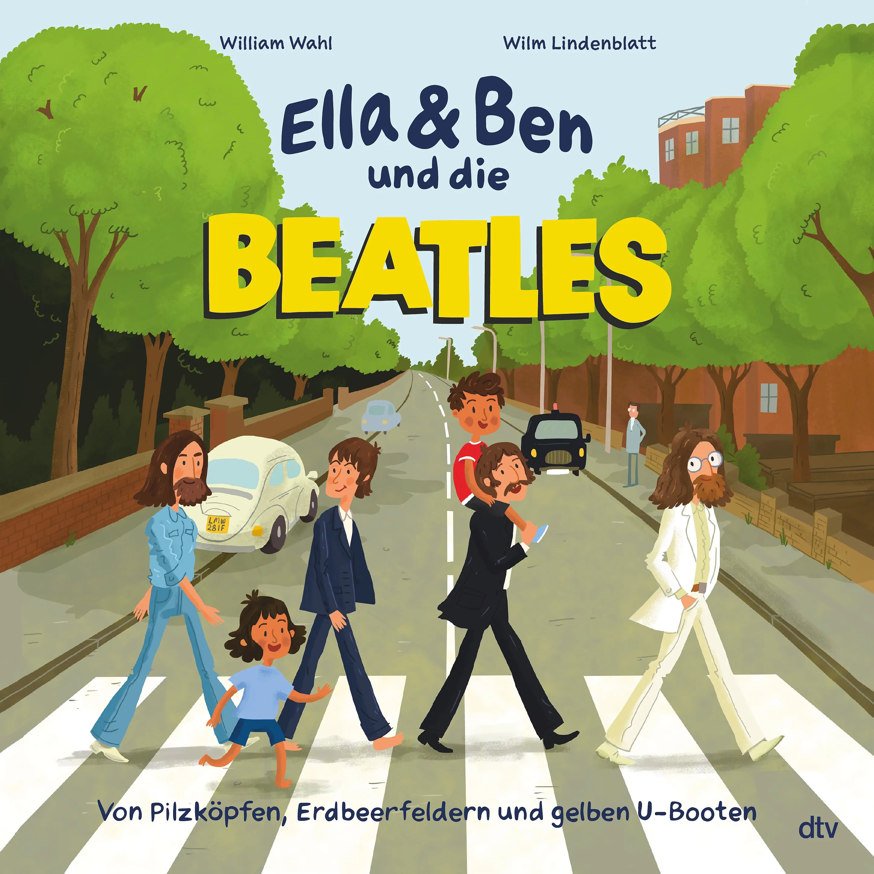 Buchcover von 'Ella & Ben und die Beatles – Von Pilzköpfen, Erdbeerfeldern und gelben U-Booten' - Gebundene Ausgabe von William Wahl