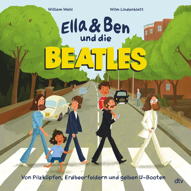Buchcover von 'Ella &amp; Ben und die Beatles – Von Pilzköpfen, Erdbeerfeldern und gelben U-Booten' - Gebundene Ausgabe von William Wahl