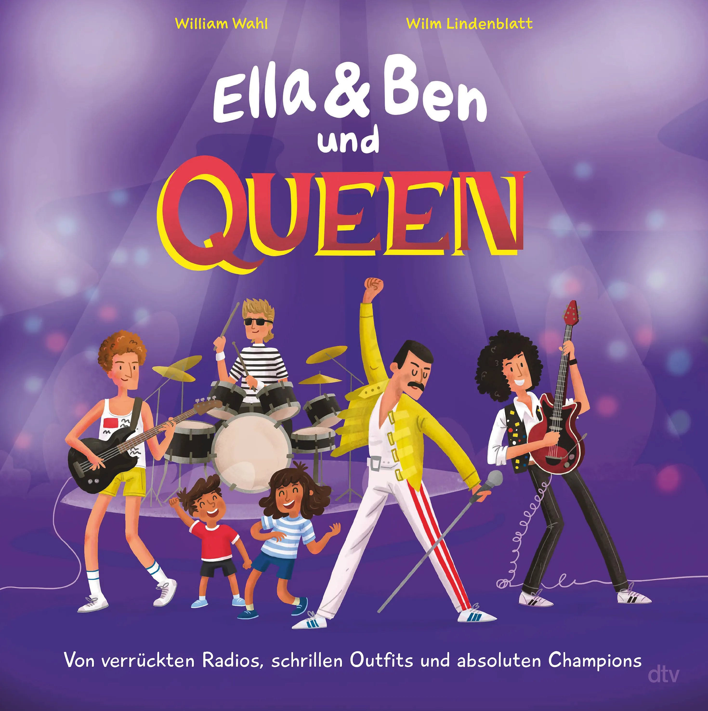 Buchcover von 'Ella & Ben und Queen – Von verrückten Radios, schrillen Outfits und absoluten Champions' - Gebundene Ausgabe von William Wahl