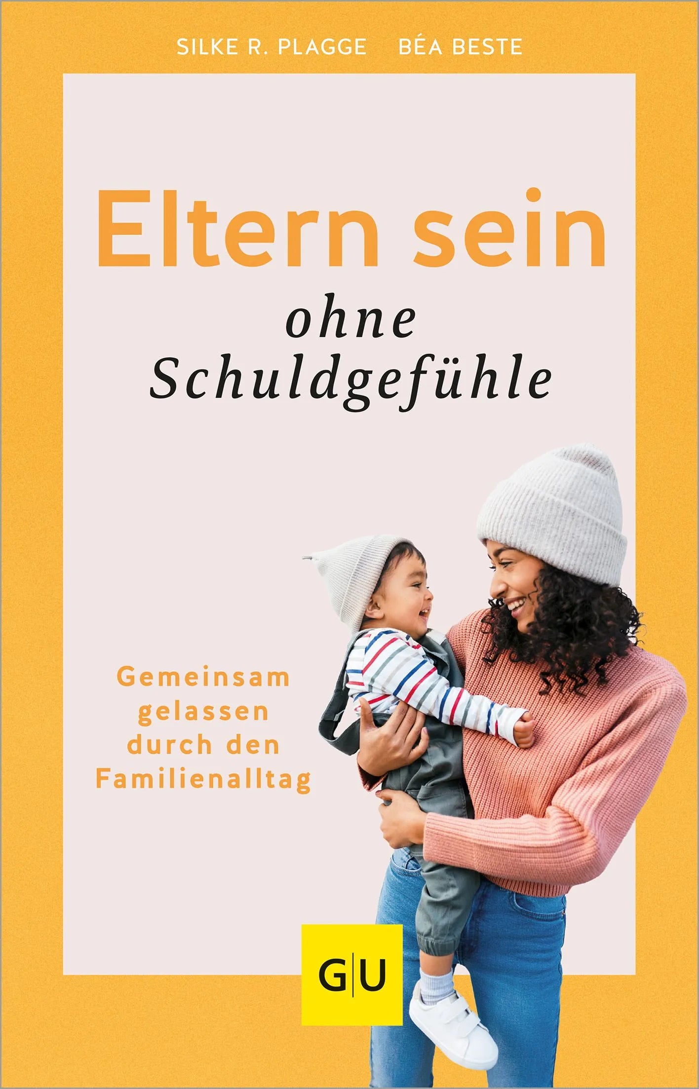 Cover: Eltern sein ohne Schuldgefühle (Hardcover) von Béa Beste