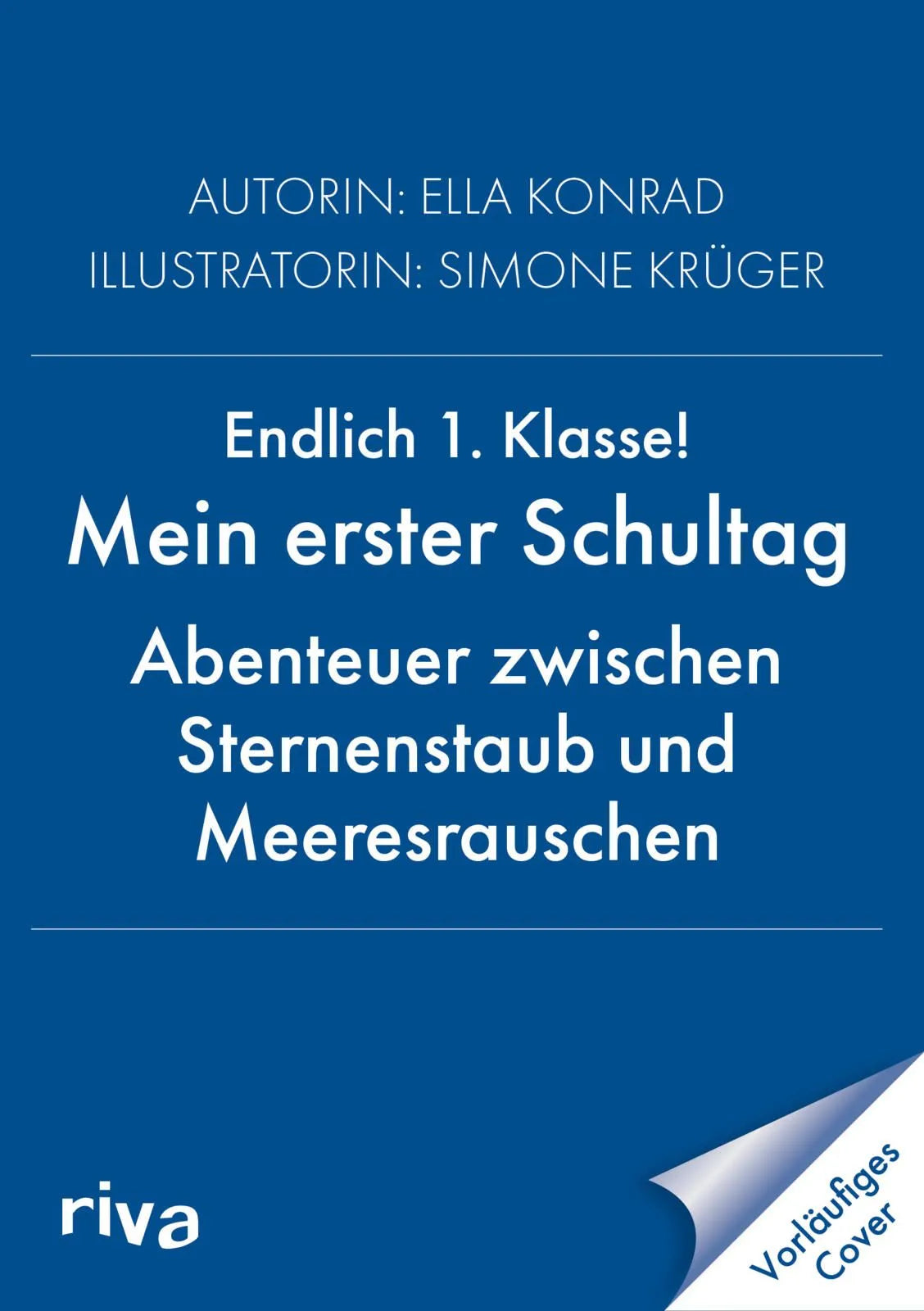 Cover: Endlich 1. Klasse!: Mein erster Schultag Abenteuer zwischen Sternenstaub und Meeresrauschen (Hardcover) von Ella Konrad