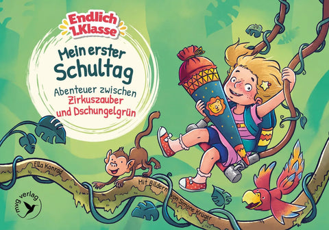 Endlich 1. Klasse!: Mein erster Schultag Abenteuer zwischen Dschungelgrün und Zirkuszauber