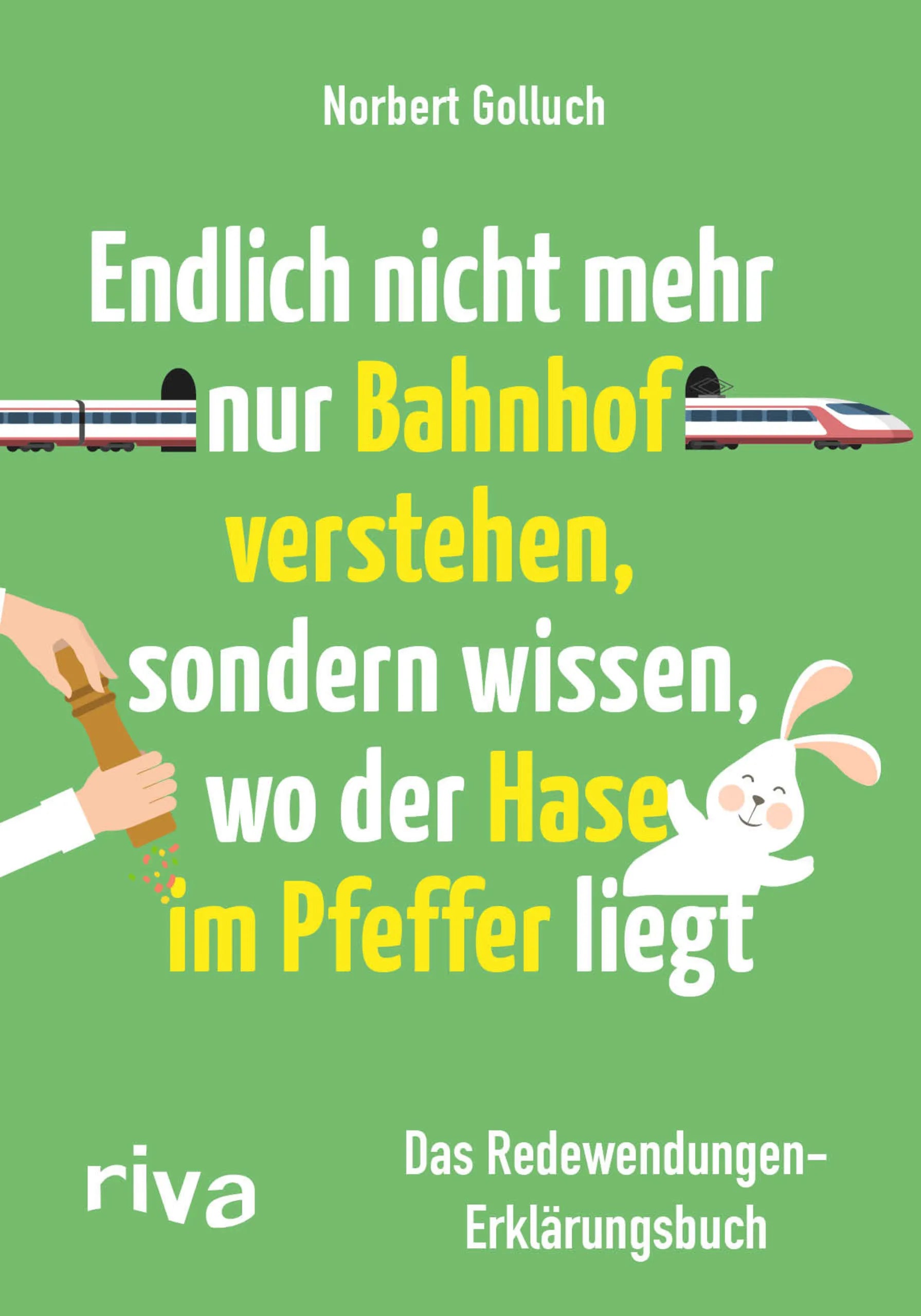 Buchcover von 'Endlich nicht mehr nur Bahnhof verstehen, sondern wissen, wo der Hase im Pfeffer liegt' - Taschenbuch von Norbert Golluch
