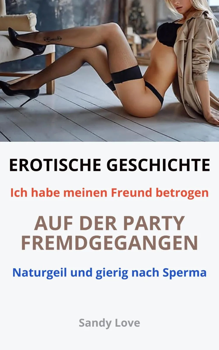 Cover: EROTISCHE GESCHICHTE: Ich habe meinen Freund betrogen | Auf der Party fremdgegangen (E-Book) von Sandy Love