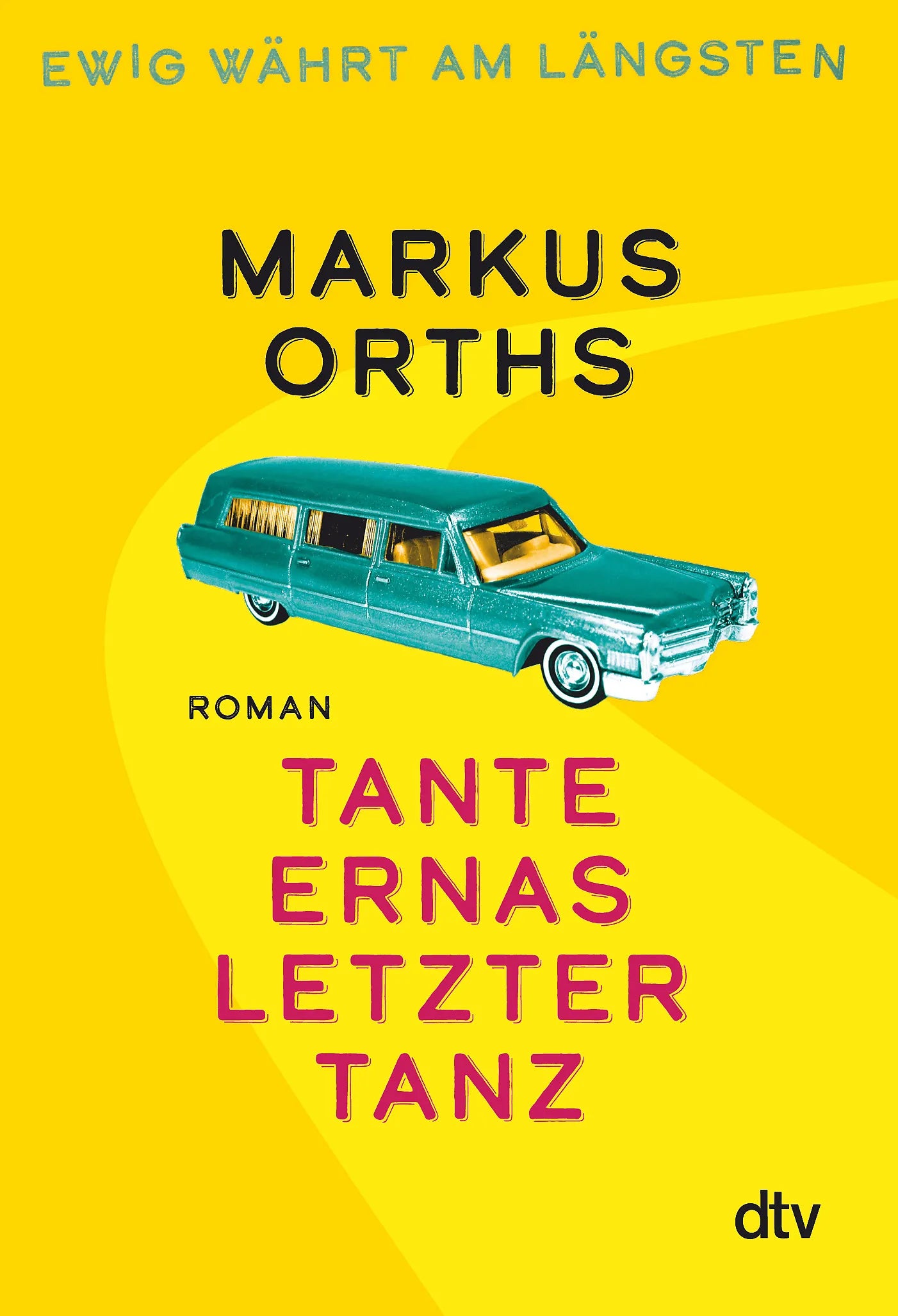 Buchcover von 'Ewig währt am längsten – Tante Ernas letzter Tanz' - Gebundene Ausgabe von Markus Orths