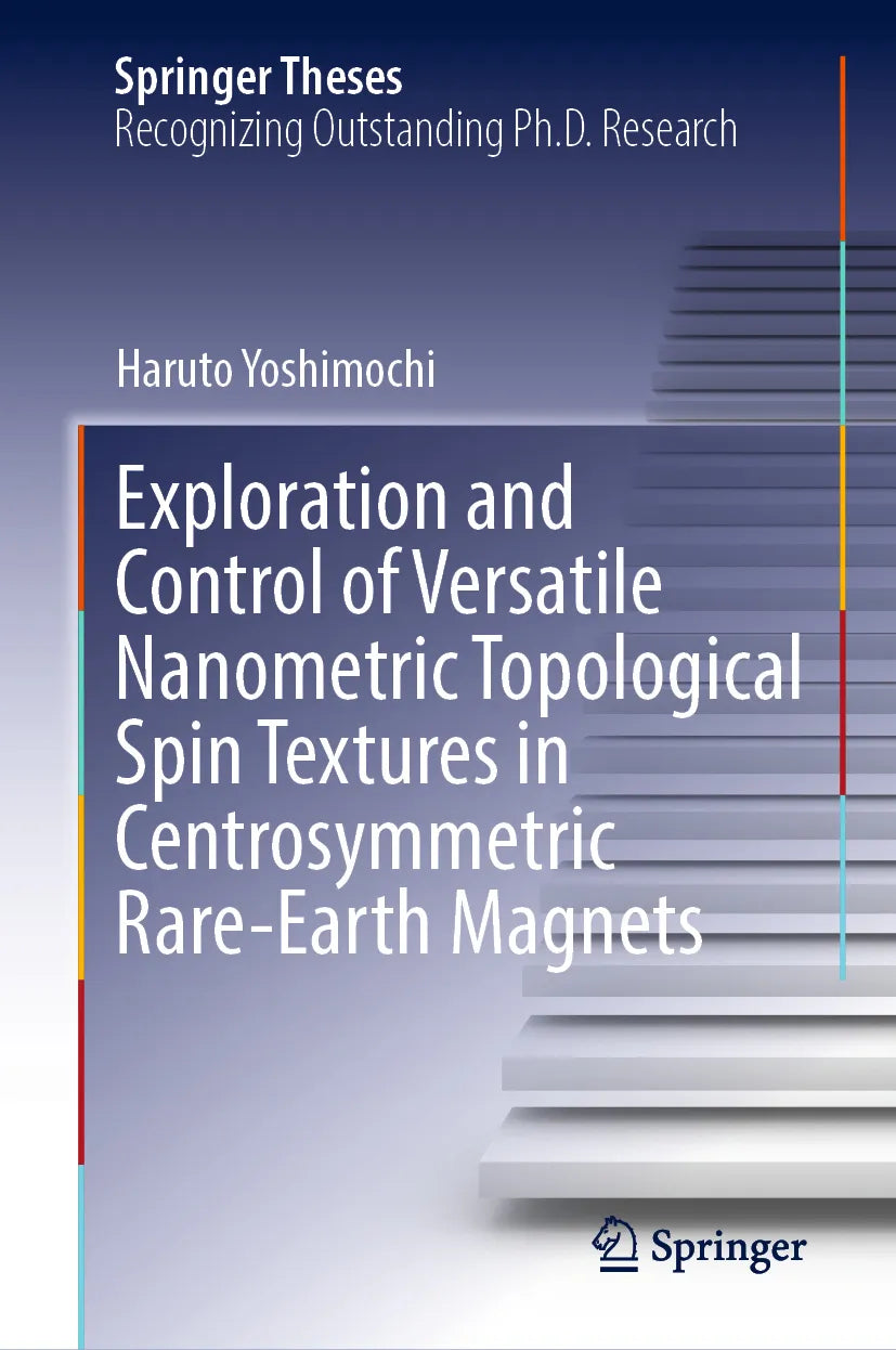 Cover: Exploration and Control of Versatile Nanometric Topological Spin Textures in Centrosymmetric Rare-Earth Magnets (E-Book) von Haruto Yoshimochi