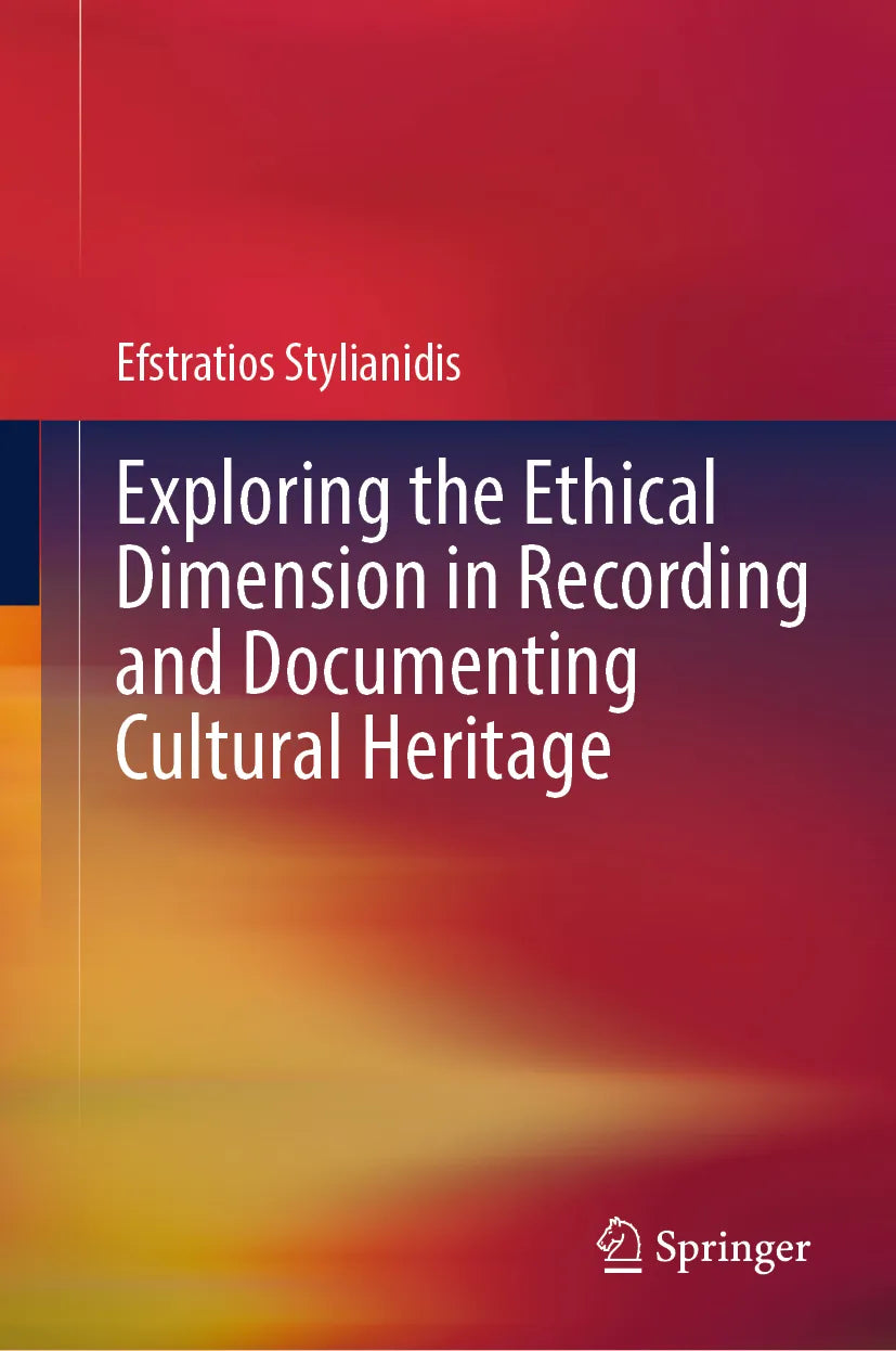 Cover: Exploring the Ethical Dimension in Recording and Documenting Cultural Heritage (E-Book) von Efstratios Stylianidis