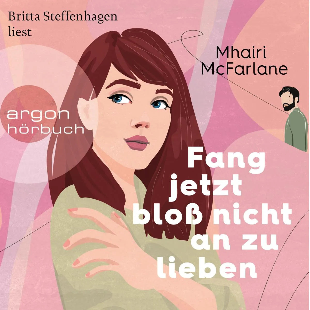 Cover: Fang jetzt bloß nicht an zu lieben (Hörbuch Download) von Mhairi McFarlane