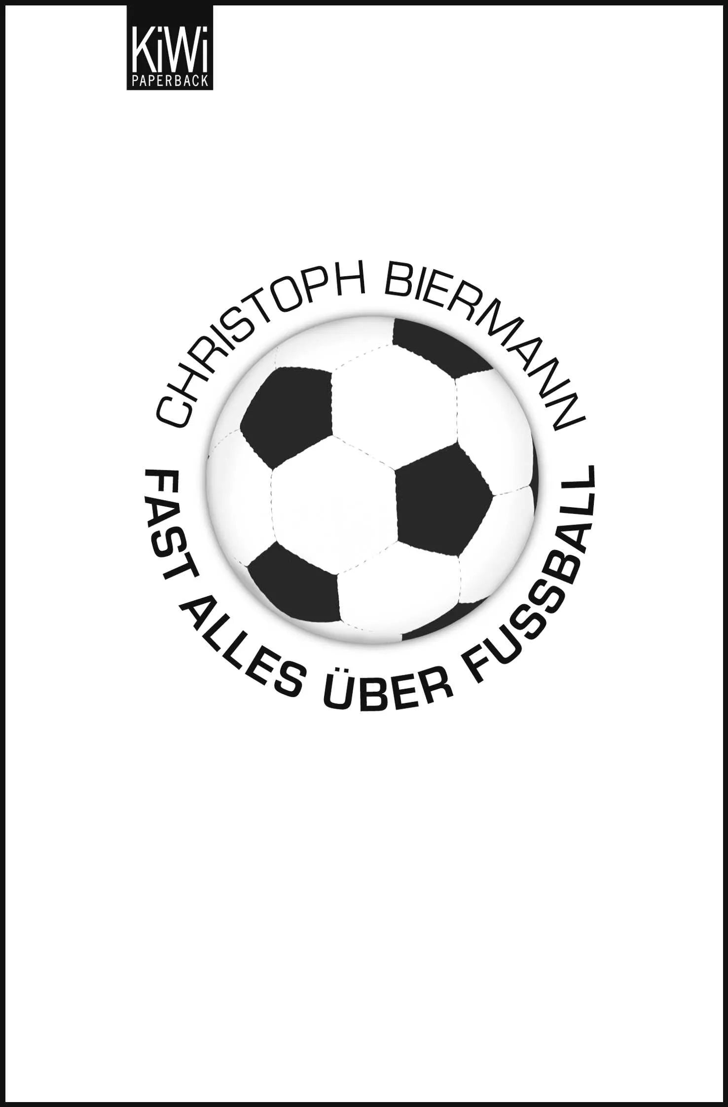 Buchcover von 'Fast alles über Fußball' - Taschenbuch von Christoph Biermann