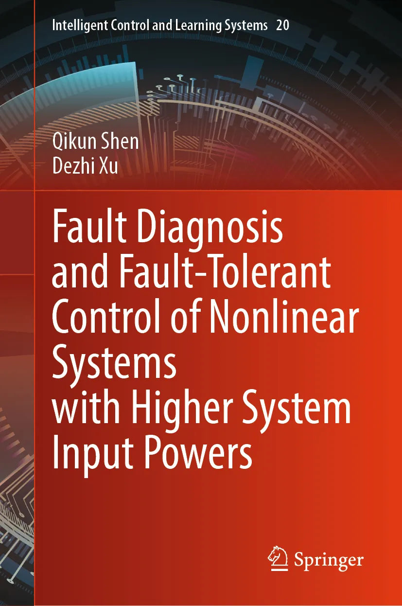 Cover: Fault Diagnosis and Fault-Tolerant Control of Nonlinear Systems with Higher System Input Powers (E-Book) von Qikun Shen