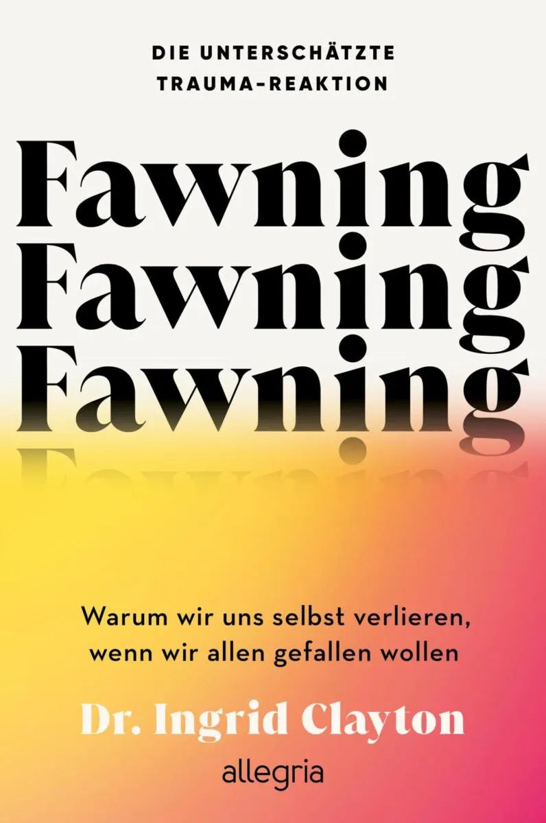 Cover: Fawning - die unterschätzte Trauma-Reaktion (E-Book) von Ingrid Clayton