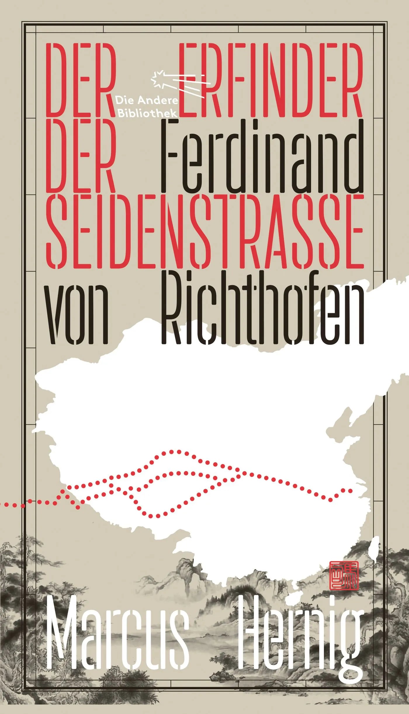 Buchcover von 'Ferdinand von Richthofen. Der Erfinder der Seidenstraße' - Gebundene Ausgabe von Marcus Hernig
