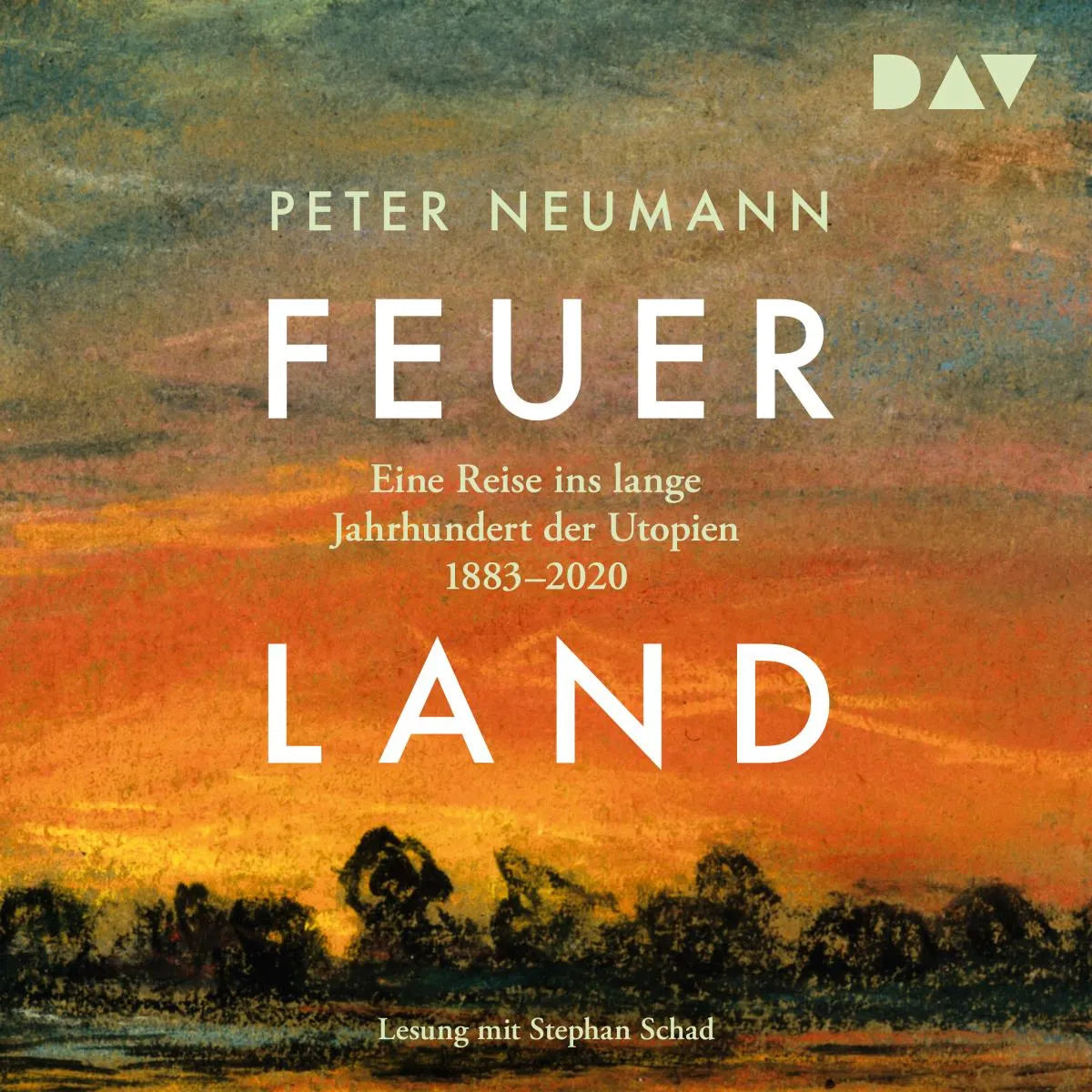 Cover: Feuerland. Eine Reise ins lange Jahrhundert der Utopien 1883-2020 (Hörbuch Download) von Peter Neumann