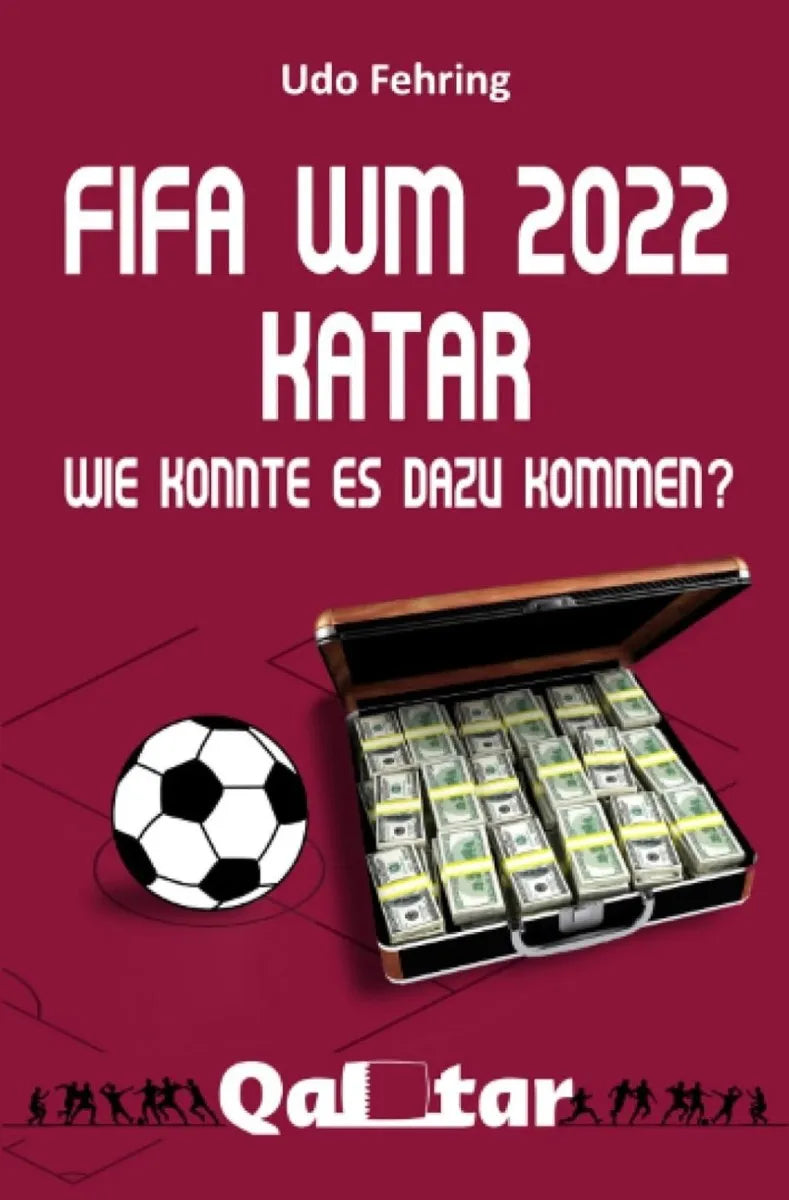 Cover: FIFA WM 2022 Katar - Wie konnte es dazu kommen? (E-Book) von Udo Fehring