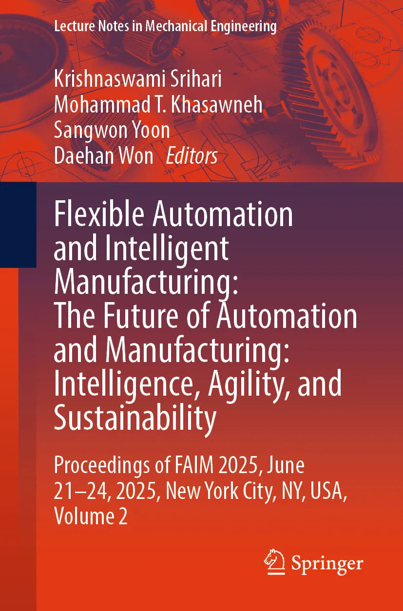 Cover: Flexible Automation and Intelligent Manufacturing: The Future of Automation and Manufacturing: Intelligence, Agility, and Sustainability (E-Book)