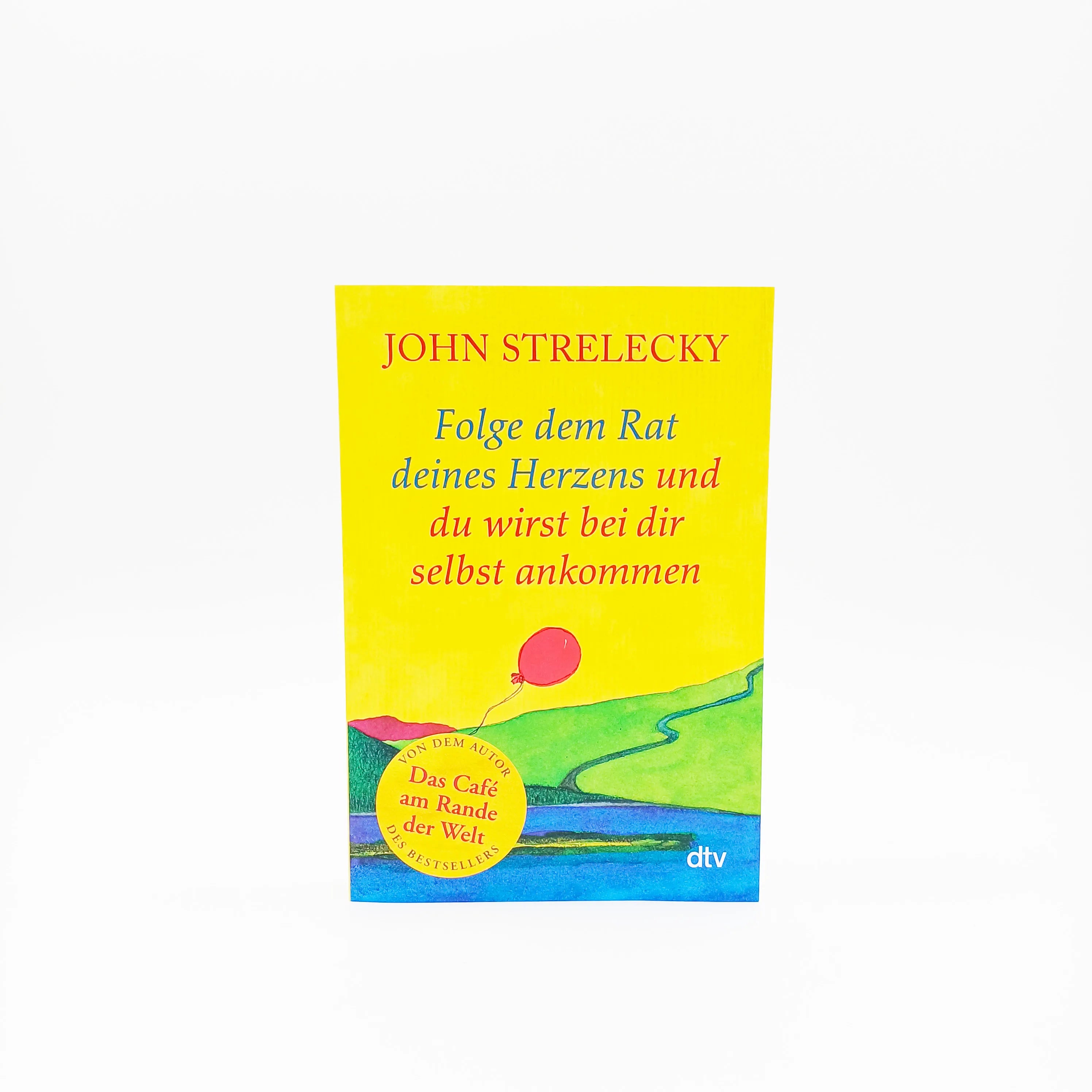 John Strelecky - Folge dem Rat deines Herzens und du wirst bei dir selbst ankommen