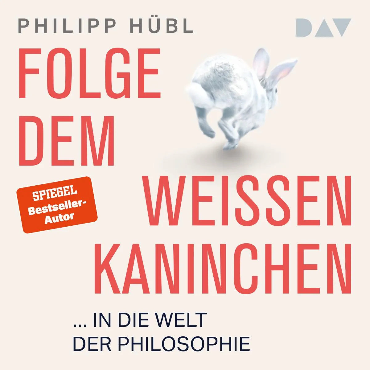 Cover: Folge dem weißen Kaninchen ... in die Welt der Philosophie (Hörbuch Download) von Philipp Hübl