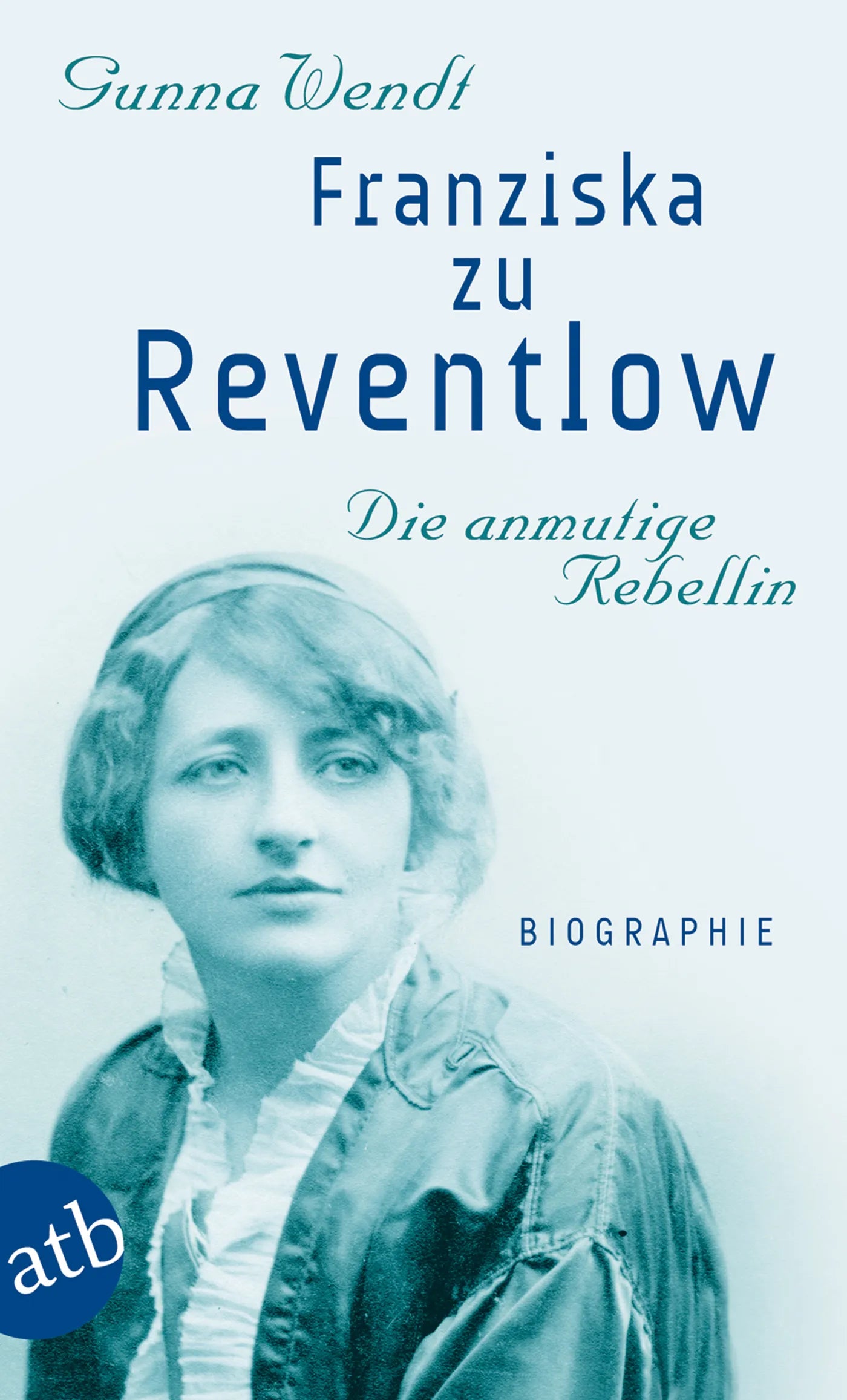 Buchcover von 'Franziska zu Reventlow. Die anmutige Rebellin' - Taschenbuch von Gunna Wendt
