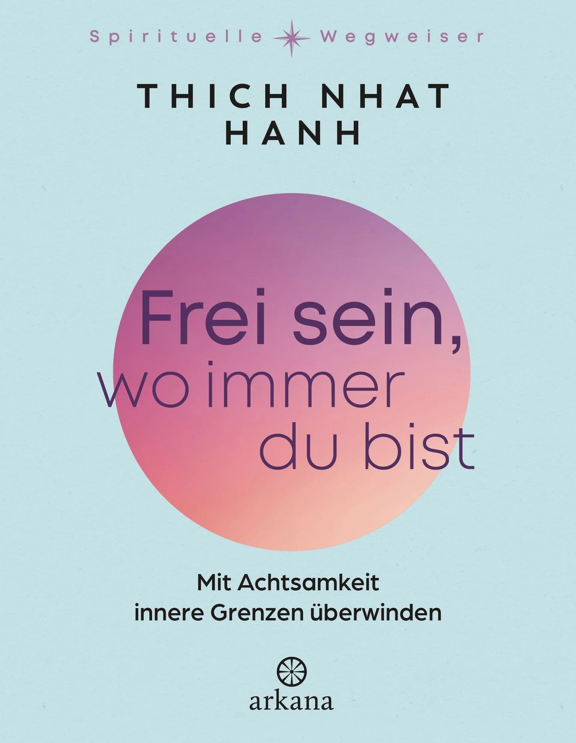 Cover: Frei sein, wo immer du bist (Hardcover) von Thich Nhat Hanh