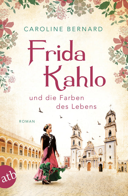 Buchcover von 'Frida Kahlo und die Farben des Lebens' - Taschenbuch von Caroline Bernard