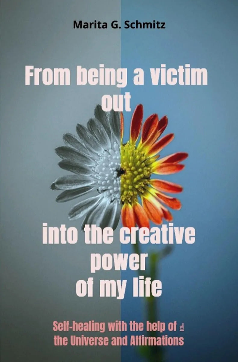 Cover: From being a victim out into the creative power - of my life (E-Book) von Marita G. Schmitz