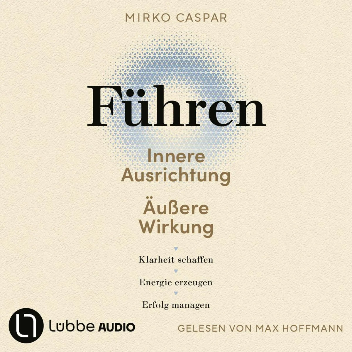 Cover: Führen - Innere Ausrichtung und äußere Wirkung (Hörbuch Download) von Mirko Caspar