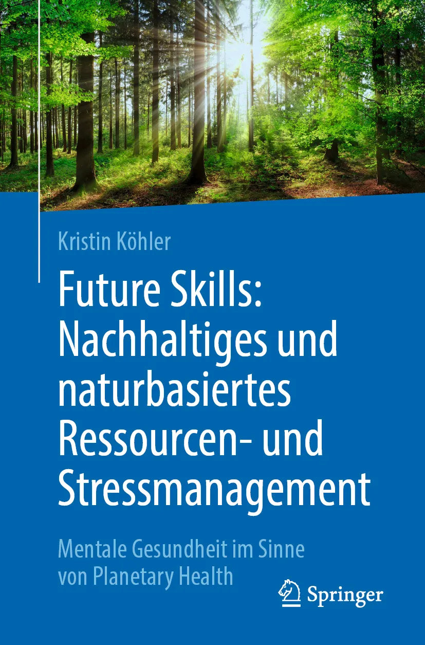 Cover: Future Skills: Nachhaltiges und naturbasiertes Ressourcen- und Stressmanagement (E-Book) von Kristin Köhler